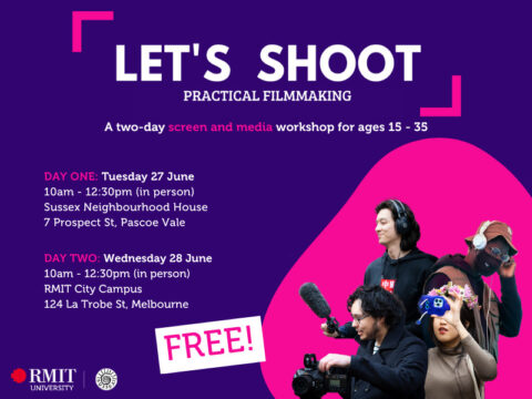 let's shoot practical filmmaking with RMIT, a two day screen and media workshop for ages 15-35