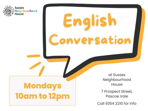 Graphic for Sussex Neighbourhood House's English Conversation group. Text reads: 'English Conversation' in a large speech bubble, with details below stating 'Mondays 10am to 12pm at Sussex Neighbourhood House, 7 Prospect Street, Pascoe Vale.' Contact number provided is 9354 2210.