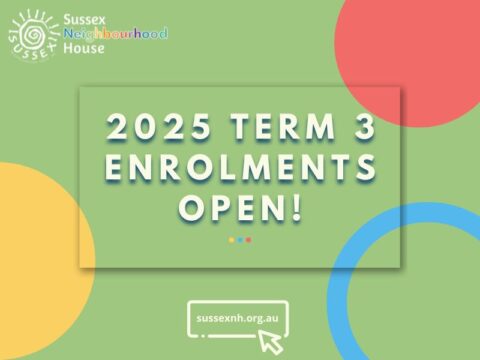 Promotional graphic from Sussex Neighbourhood House announcing 2025 Term 3 Enrolments Open. Text is displayed on a green background with colorful circular shapes and a website button: sussexnh.org.au. Logo appears in the top left corner.