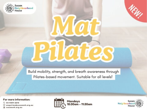A promotional flyer for Mat Pilates at Sussex Neighbourhood House. A person is rolling out a blue exercise mat on a wooden floor, with a pair of pink dumbbells nearby. The large text reads "Mat Pilates" in yellow and white. A red corner label says "NEW!". Below the mat, smaller text reads: "Build mobility, strength, and breath awareness through Pilates-based movement. Suitable for all levels!" The session time is listed as "Mondays, 10:30am–11:30am". Contact details and the Sussex Neighbourhood House logo appear in the bottom corners.