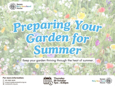 Flyer for a gardening workshop titled “Preparing Your Garden for Summer.” The background features a field of colourful wildflowers. Blue and white text reads: “Keep your garden thriving through the heat of summer.” The event takes place on Thursday, 30 October from 7pm to 8:30pm. Logos and contact details for Sussex Neighbourhood House are included.