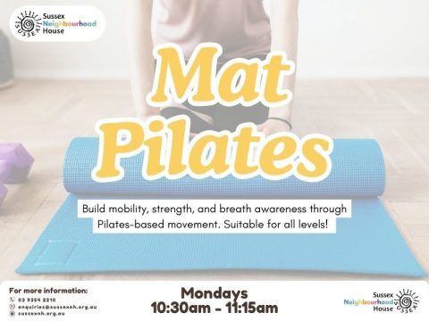 A promotional flyer for Mat Pilates at Sussex Neighbourhood House. A person is rolling out a blue exercise mat on a wooden floor, with a pair of pink dumbbells nearby. The large text reads "Mat Pilates" in yellow and white. Below the mat, smaller text reads: "Build mobility, strength, and breath awareness through Pilates-based movement. Suitable for all levels!" The session time is listed as "Mondays, 10:30am&ndash;11:15am". Contact details and the Sussex Neighbourhood House logo appear in the bottom corners.