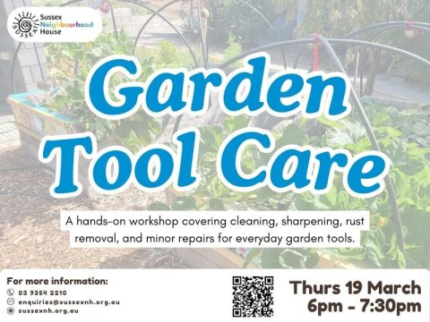 Flyer for a &ldquo;Garden Tool Care&rdquo; workshop at Sussex Neighbourhood House, with a background photo of raised garden beds and plants. Text notes a hands-on workshop covering cleaning, sharpening, rust removal and minor repairs. Event runs Thursday 19 March, 6&ndash;7:30pm.