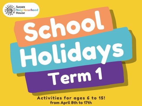 Bright, colourful graphic from Sussex Neighbourhood House reading &ldquo;School Holidays &ndash; Term 1,&rdquo; with text noting activities for ages 6 to 15 from April 8th to 17th.