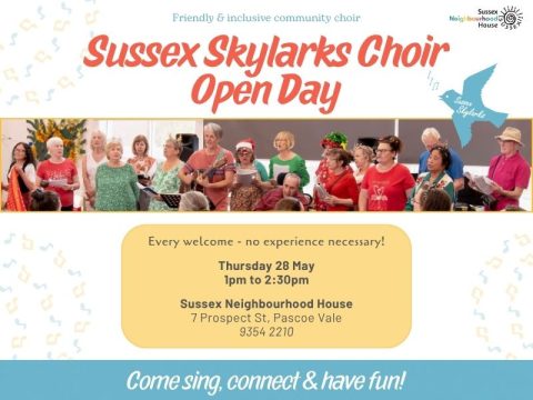 Flyer for Sussex Skylarks Choir Open Day featuring a photo of the community choir singing together. Text includes: &ldquo;Friendly & inclusive community choir,&rdquo; &ldquo;Every welcome &ndash; no experience necessary,&rdquo; Thursday 28 May, 1pm&ndash;2:30pm at Sussex Neighbourhood House, Pascoe Vale, with the tagline &ldquo;Come sing, connect & have fun!&rdquo;