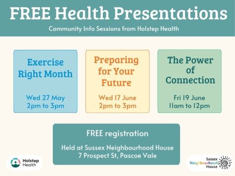 Flyer promoting free community health presentations from Holstep Health at Sussex Neighbourhood House, including sessions on Exercise Right Month, Preparing for Your Future, and The Power of Connection, with dates and times listed for May and June.