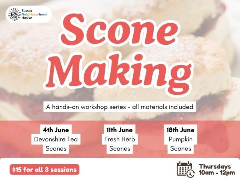 Flyer for a &ldquo;Scone Making&rdquo; workshop series at Sussex Neighbourhood House featuring Devonshire Tea, Fresh Herb, and Pumpkin scones across three June sessions. Includes details about Thursdays 10am&ndash;12pm and $15 for all three sessions.