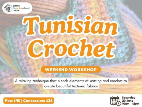 Promotional poster for a Tunisian Crochet workshop at Sussex Neighbourhood House. Features a close-up of a colourful crocheted fabric background with the title &ldquo;Tunisian Crochet&rdquo;. Text highlights it as a weekend workshop teaching a relaxing technique that blends knitting and crochet to create textured fabrics. Includes pricing and event details: Saturday 20 June, 10am&ndash;12pm.